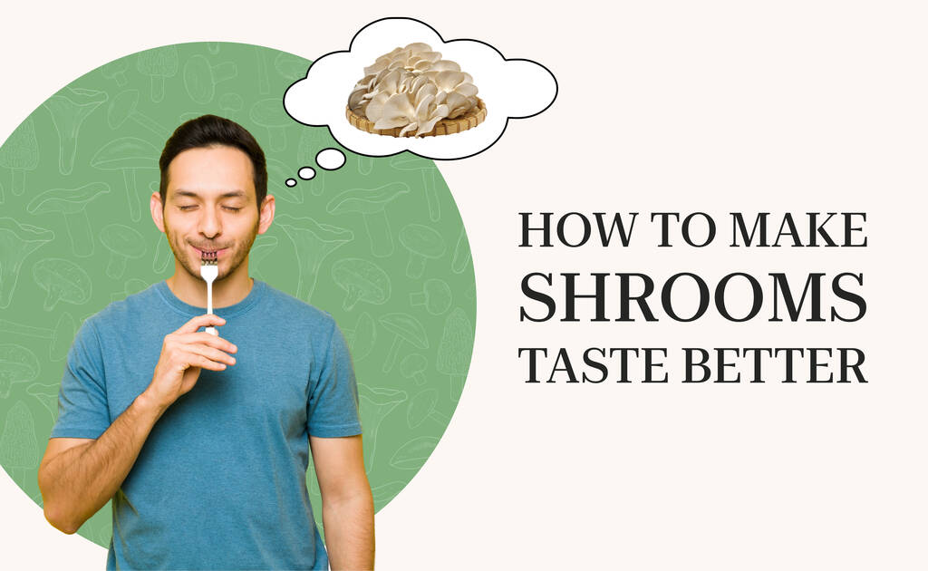 how to make shrooms taste better